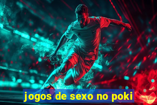 jogos de sexo no poki